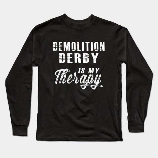 Demolition Derby is my therapy Long Sleeve T-Shirt by KC Happy Shop